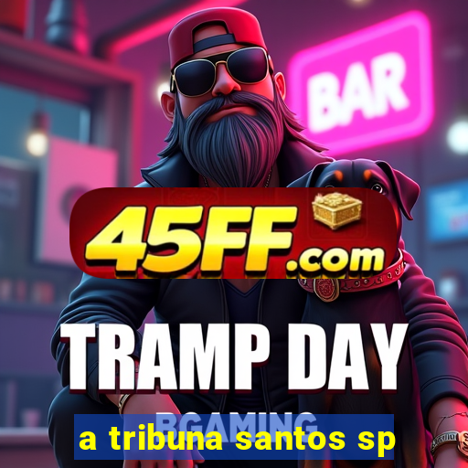 a tribuna santos sp